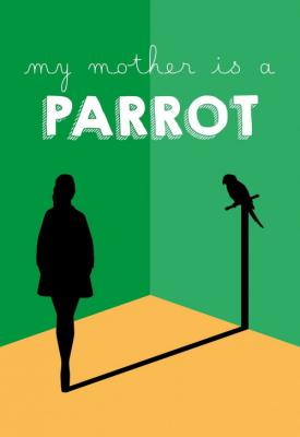 poster for My Mother Is a Parrot 2017