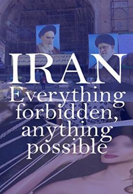 poster for Iran: Everything Forbidden, Anything Possible 2018