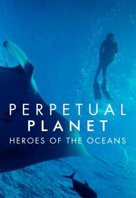 poster for Perpetual Planet: Heroes of the Oceans 2021