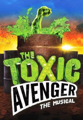 poster for The Toxic Avenger: The Musical 2018