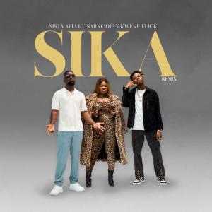 poster for Sika (Remix) (feat. Sarkodie, Kweku Flick) - Sista Afia